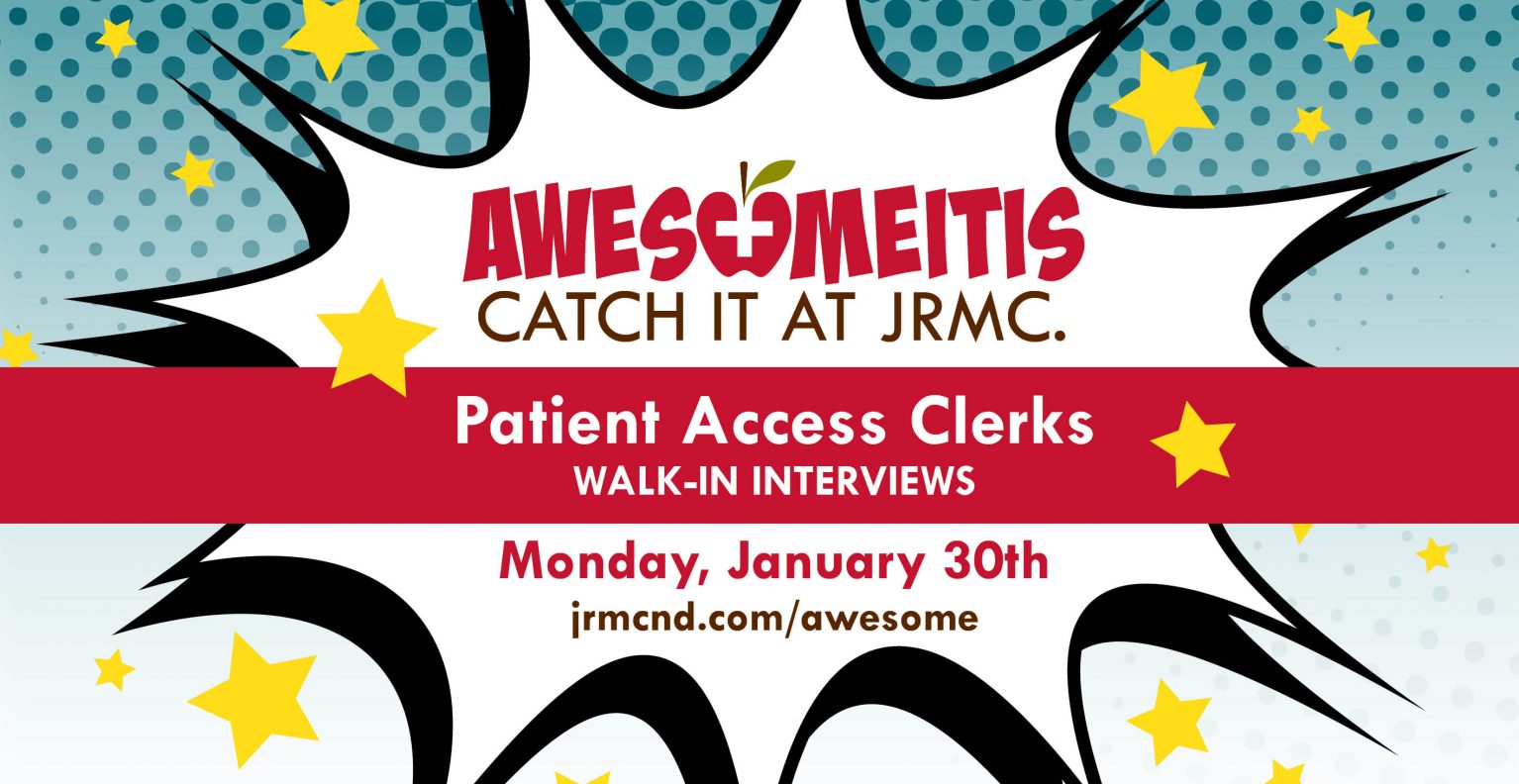 Awesomeitis: Catch it at JRMC. Patient Access Clerks walk-in interviews. Monday, January 30th. jrmcnd.com/awesome