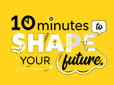 10 minutes to shape your future.